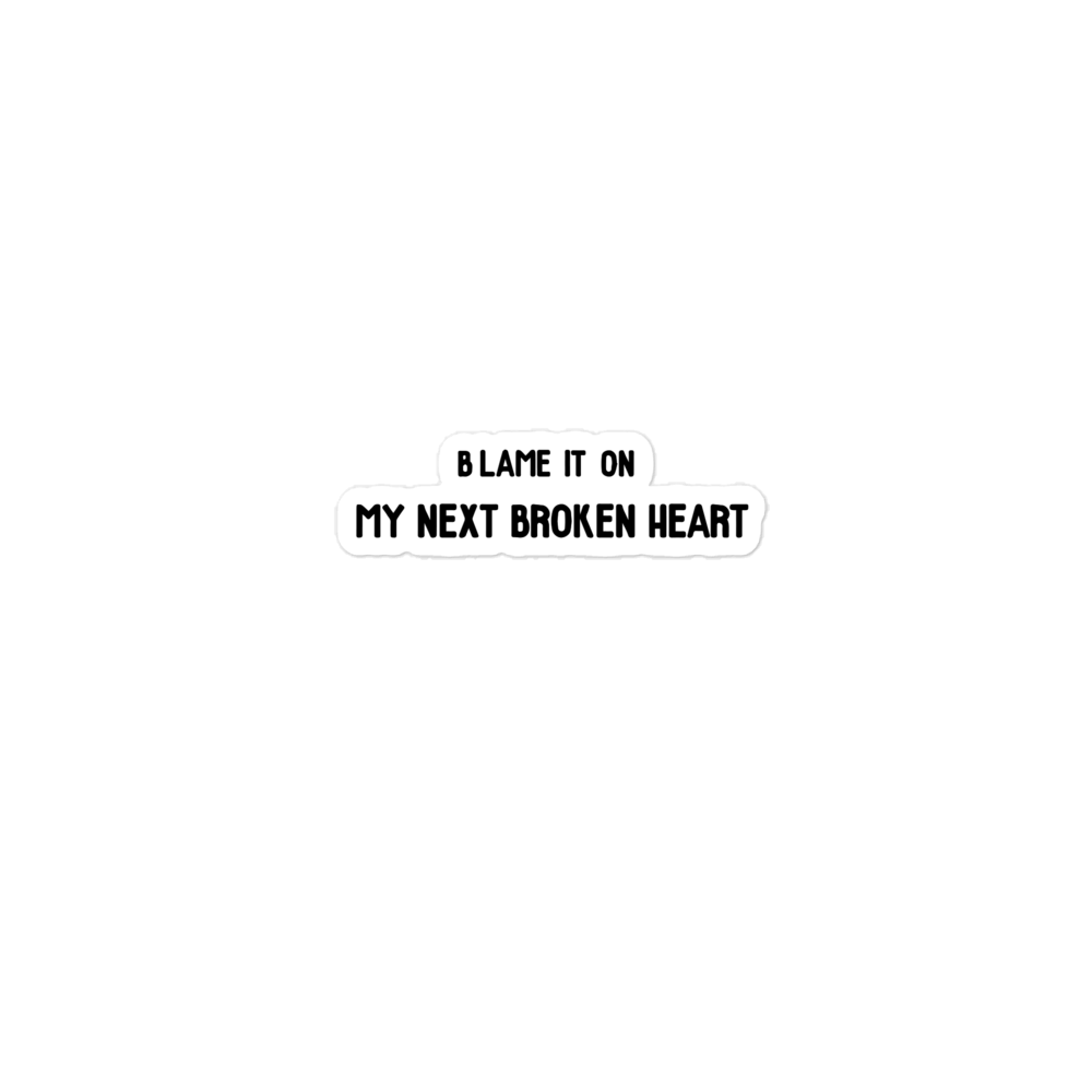 Blame It On My Next Broken Heart Sticker