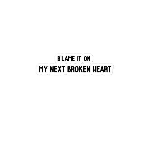 Blame It On My Next Broken Heart Sticker